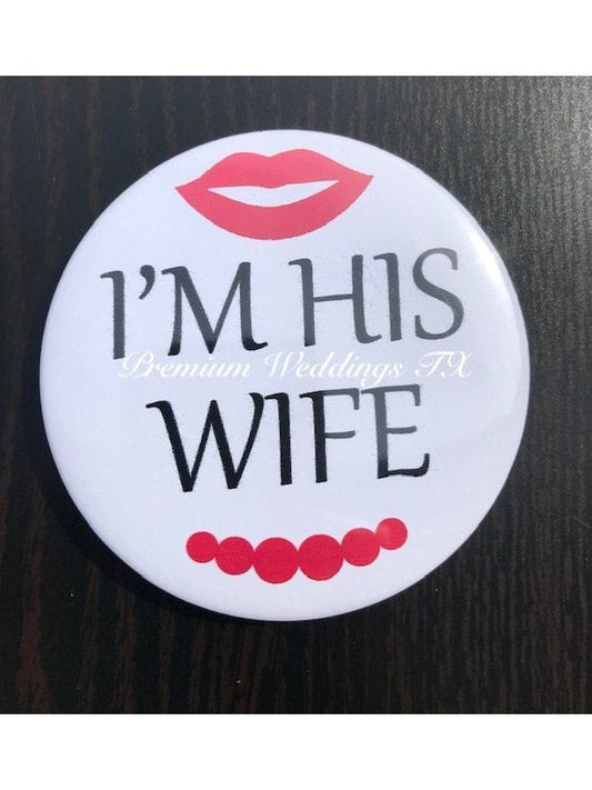 I'm His Wife Badges - 1Ct - Premium Weddings TX